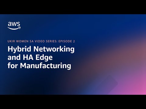 UKIR Women SA Video Series – Episode 2: Hybrid Networking and HA Edge for Manufacturing