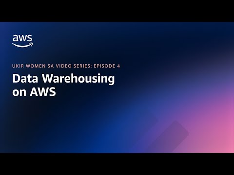 UKIR Women SA Video Series – Episode 4 – Data Warehousing on AWS
