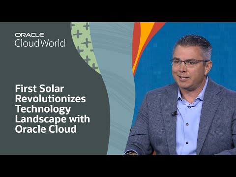 First Solar leads the charge against climate change with Oracle Cloud | Oracle CloudWorld 2023