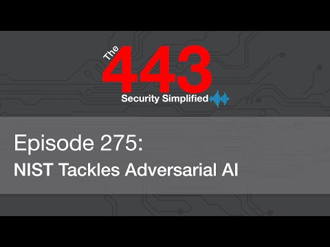 The 443 Podcast – Episode 275 – NIST Tackles Adversarial AI