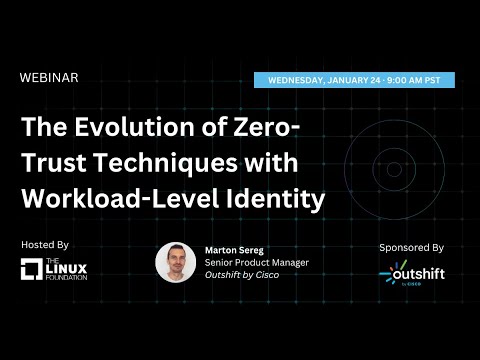 LF Live Webinar: The Evolution of Zero-Trust Techniques with Workload-Level Identity