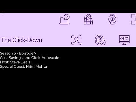 The Click-Down – S3 Ep7: Cost Savings and Citrix Autoscale