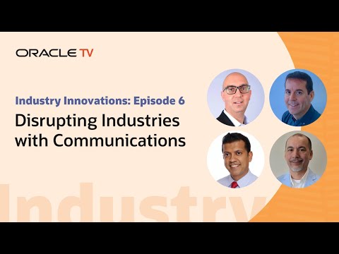 Oracle TV Presents: Industry Innovations – Disrupting Industries with Communications