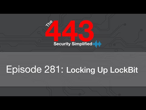 The 443 Podcast – Episode 281 – Locking Up LockBit