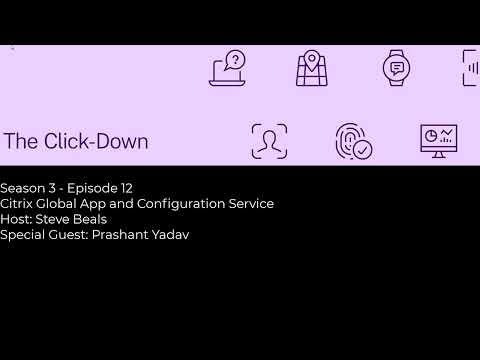 The Click-Down – S3 Ep12: Citrix Global App and Configuration Service
