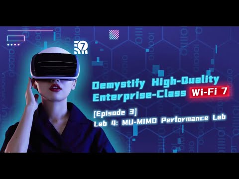 Demystify High-Qulaity Enterprise-Class Wi-Fi 7 Episode 3