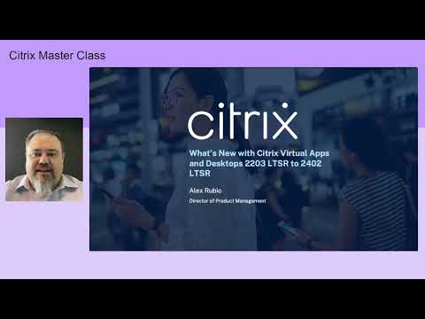 Master Class: Upcoming LTSR – What’s new in Citrix Virtual Apps and Desktops