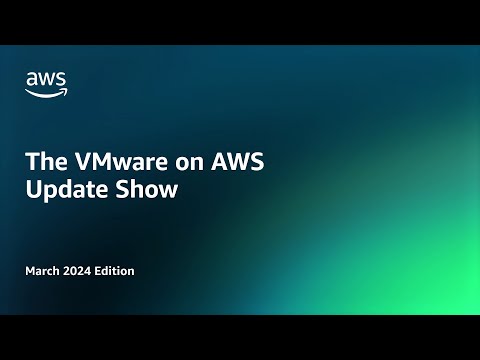 The VMware on AWS Update Show – March 2024 Edition | Amazon Web Services