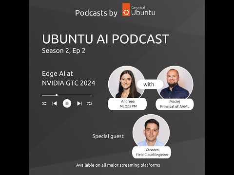 Ubuntu AI | S2E2 | Edge AI at NVIDIA GTC 2024