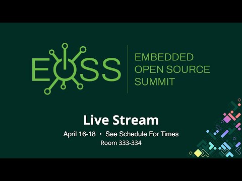EOSS 2024 – Embedded Linux Conference – Room 333/334 – Live from Seattle, WA