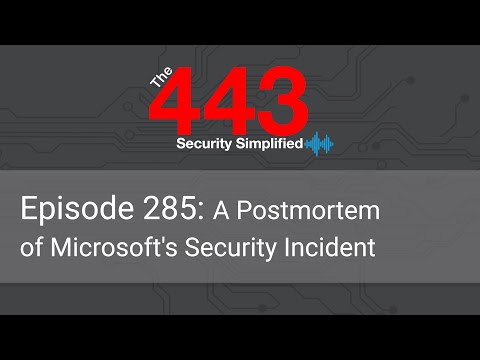 The 443 Podcast – Episode 285 – A Postmortem of Microsoft’s Security Incident