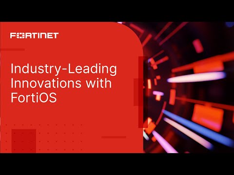 Fortinet’s Industry-Leading Innovations | FortiOS