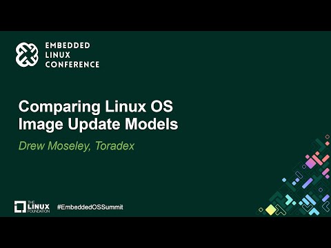 Comparing Linux OS Image Update Models – Drew Moseley, Toradex