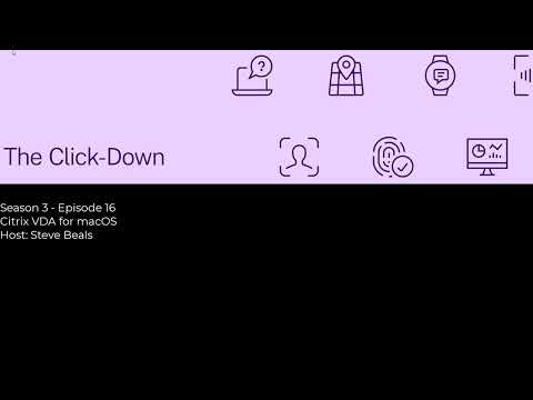 The Click-Down – S3 Ep16 Citrix VDA for macOS