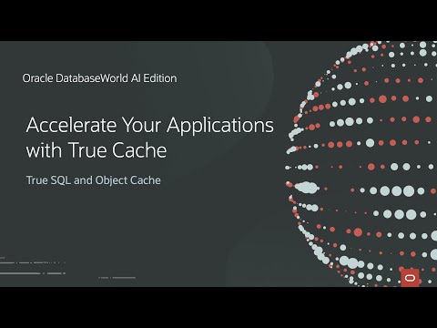 Accelerate Your Applications with True Cache | Oracle DatabaseWorld AI Edition