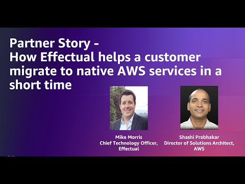 How Effectual helps a customer migrate to native AWS services quickly | Amazon Web Services
