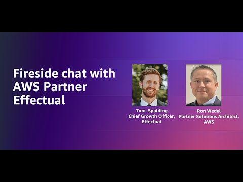 Fireside chat with AWS partner Effectual | Amazon Web Services