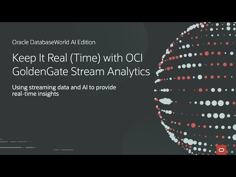 Keep It Real (Time) with OCI GoldenGate Stream Analytics | Oracle DatabaseWorld AI Edition