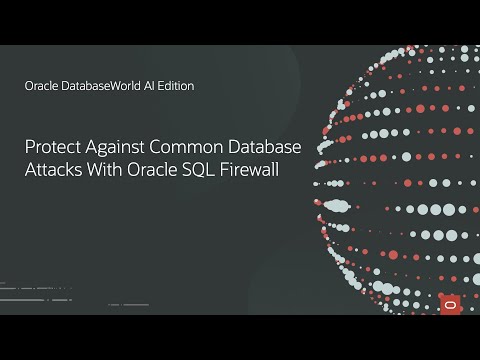 Protect Against Common Database Attacks with Oracle SQL Firewall | Oracle DatabaseWorld AI Edition