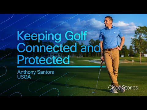 Keeping the USGA Connected and Protected and with Cisco | Anthony Santora @ USGA