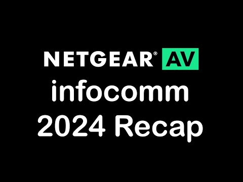NETGEAR AV Recap #infocomm2024 #netgear
