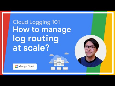 Google Cloud Logging 101 – How to manage log routing at scale