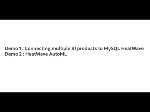 Demo: 1. Connecting BI products to MySQL HeatWave 2.HeatWave AutoML