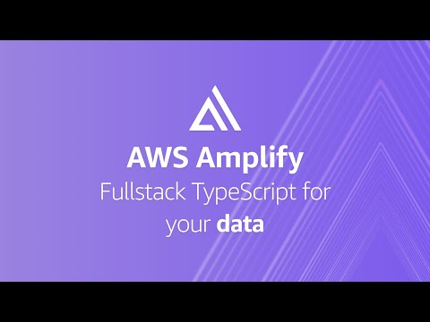 Fullstack TypeScript for your Data – AWS Amplify | Amazon Web Services