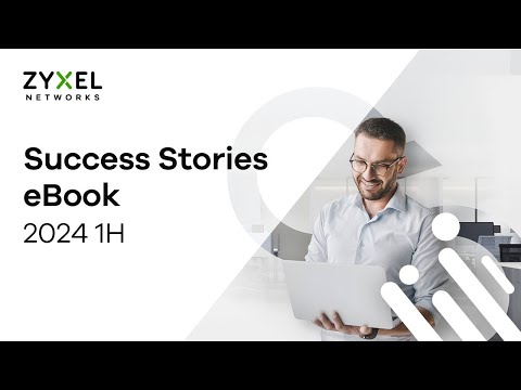 Zyxel Networks Delivers High-Performance, Reliable, and Secure Networks: Real-World Success Stories