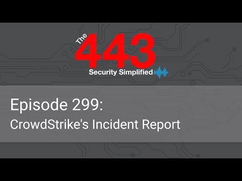 The 443 Podcast – Episode 299 – CrowdStrike’s Incident Report