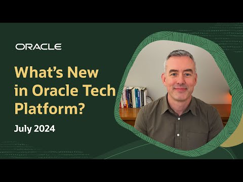 What’s New in Oracle Tech Platform: July 2024
