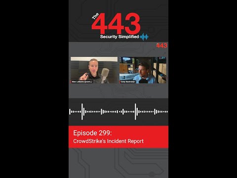 CrowdStrike’s Incident Report | The 443 Podcast | Episode 299