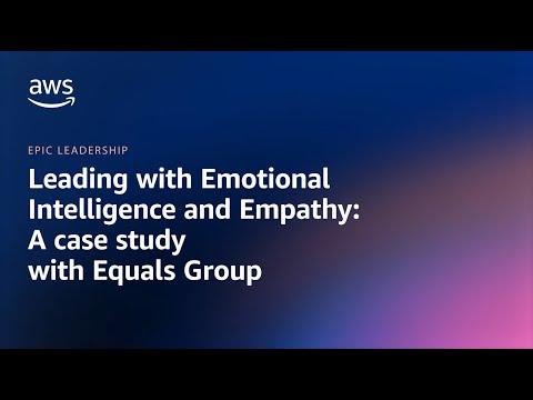 Equals Group: Leading with Emotional Intelligence and Empathy | Amazon Web Services