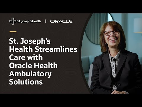 St. Joseph’s Health Standardizes Patient Care with Oracle Health Ambulatory Solutions