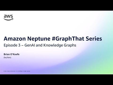 Amazon Neptune #GraphThat Series Episode 3 – GenAI and Knowledge Graphs | Amazon Web Services