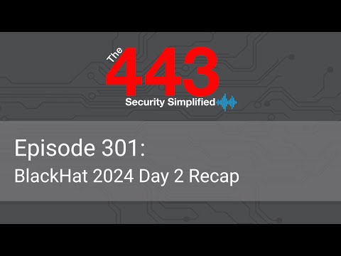 The 443 Podcast – Episode 300 – BlackHat 2024 Day 2 Recap