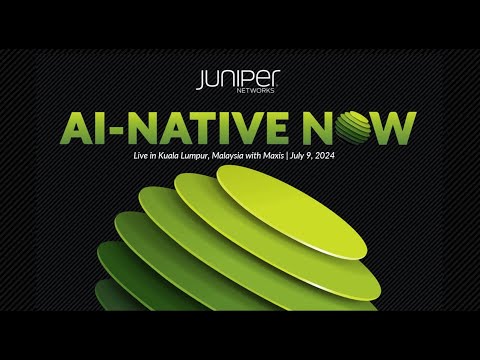 Juniper AI-Native NOW, Live in Kuala Lumpur, Malaysia with Maxis | July 9, 2024