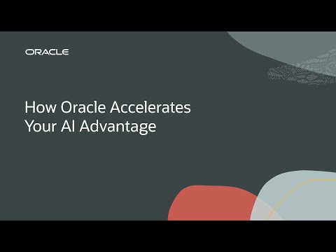 How Oracle Accelerates Your AI Advantage