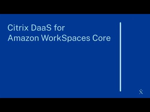 Citrix Features Explained: Citrix DaaS for Amazon WorkSpaces Core