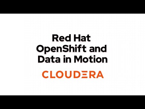 Cloudera: Red Hat OpenShift and Data in Motion