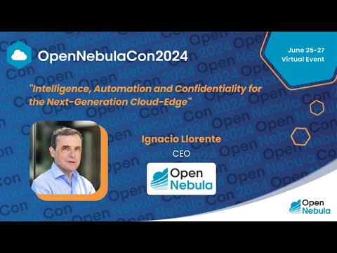 OpenNebula Keynote: Intelligence, Automation and Confidentiality for the Next-Generation Cloud-Edge