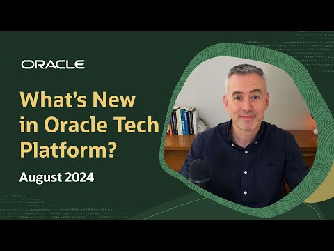 What’s New in Oracle Tech Platform: August 2024