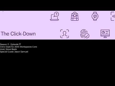 The Click-Down – S3 Ep17 Citrix DaaS and AWS Workspaces Core