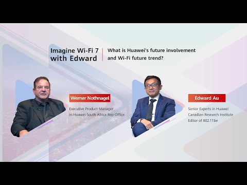 【CXO FOCUS】Imagine Wi Fi 7 with Edward What is Huawei’s future involvement and Wi Fi future trend