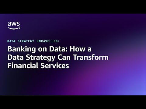 DSU – Banking on Data: How a data strategy can transform Financial Services | Amazon Web Services
