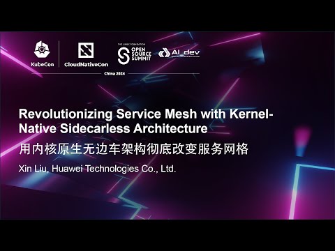 Revolutionizing Service Mesh with Kernel-Native Sidecarless Architecture – Xin Liu, Huawei