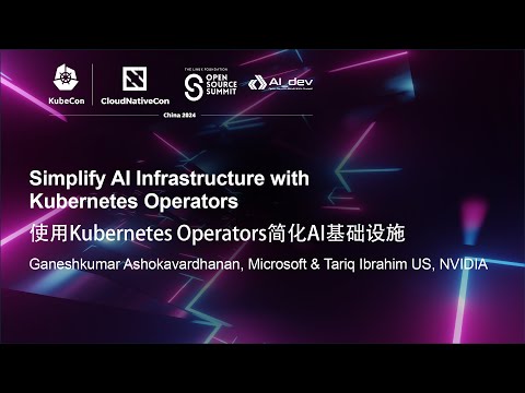 Simplify AI Infrastructure with Kubernetes Operators – Ganeshkumar Ashokavardhanan & Tariq Ibrahim