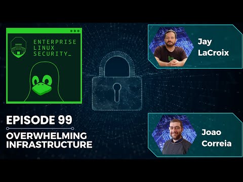 Enterprise Linux Security Episode 99 – Overwhelming Infrastructure