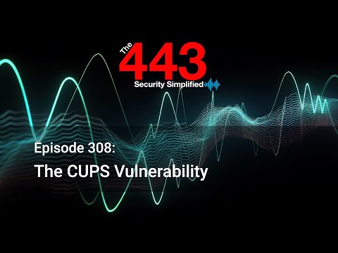 The CUPS Vulnerability- The 443 Podcast – Episode 308