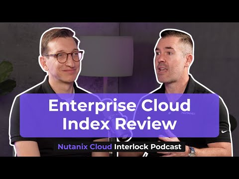 Enterprise Cloud Index Review | Nutanix Cloud Interlock – Episode 4